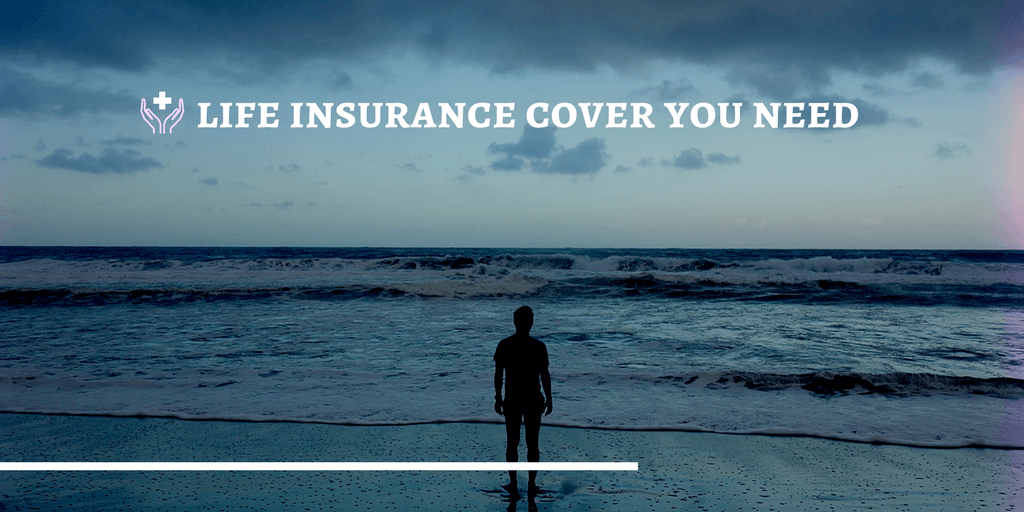life insurance cover you need