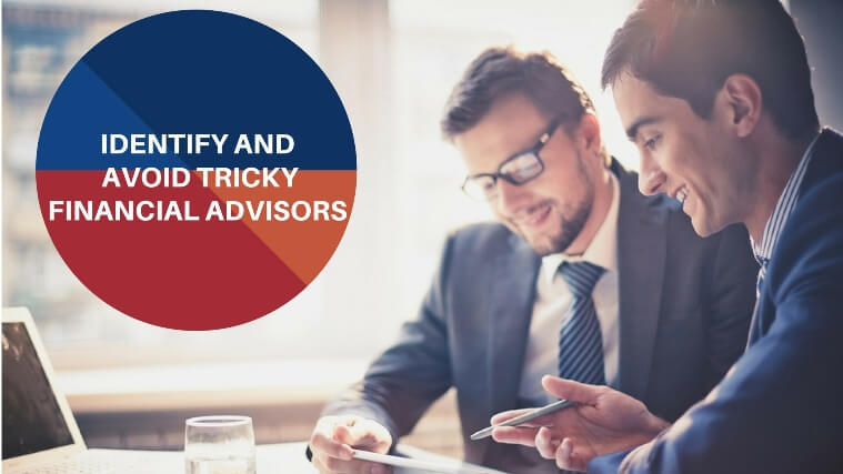 indetify and avoid tricky financial advisors