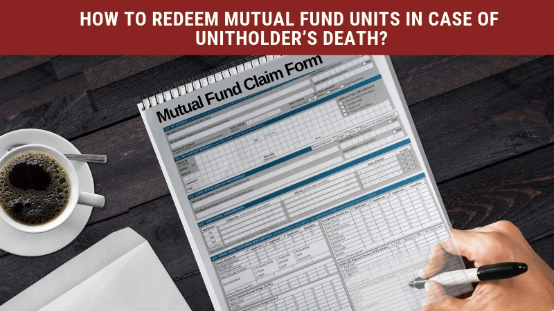 How to REDEEM Mutual Fund Units In Cash of Unitholder Death