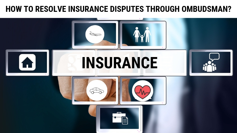How to Resolve Insurance Disputes Through Ombudsman