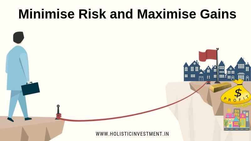 Minimise Risk and Maximise Gains