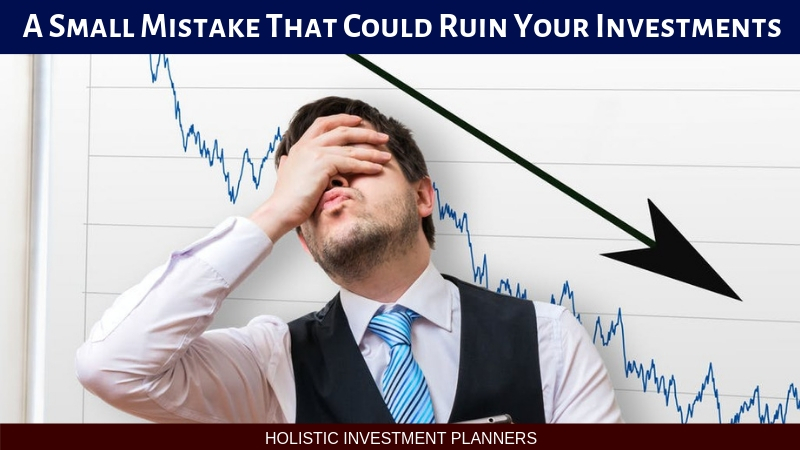 A small mistake that could ruin your investments
