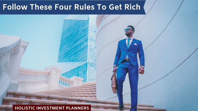Follow these four rules to get rich