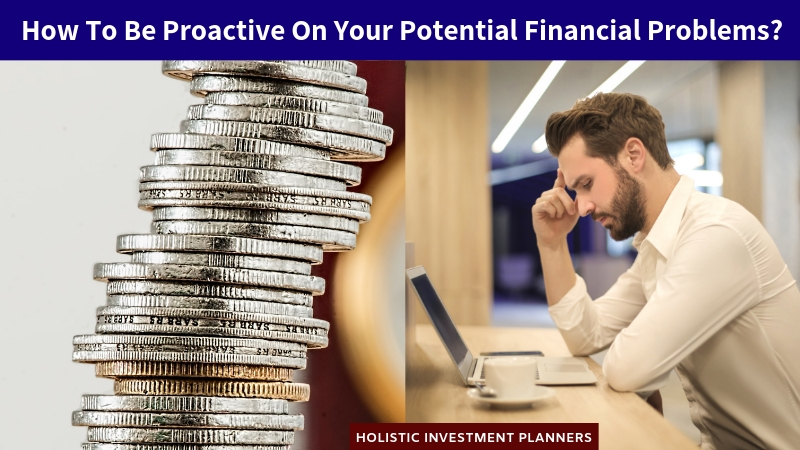 How To Be Proactive On Your Potential Financial Problems
