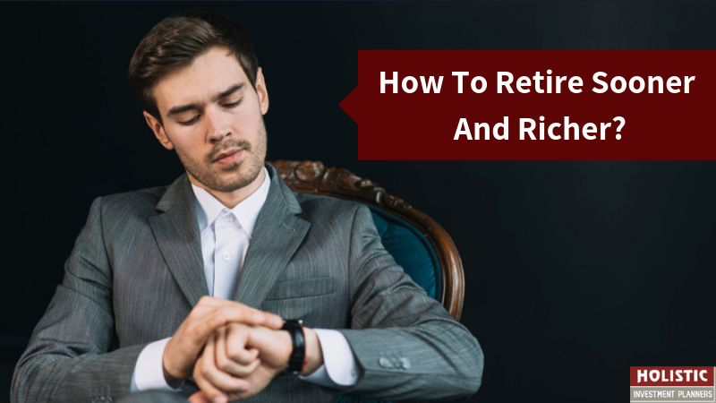 How To Retire Sooner And Richer