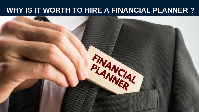 Why is it worth to hire a financial planner
