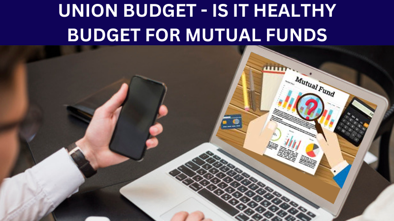 UNION BUDGET - IS IT HEALTHY BUDGET FOR MUTUAL FUNDS