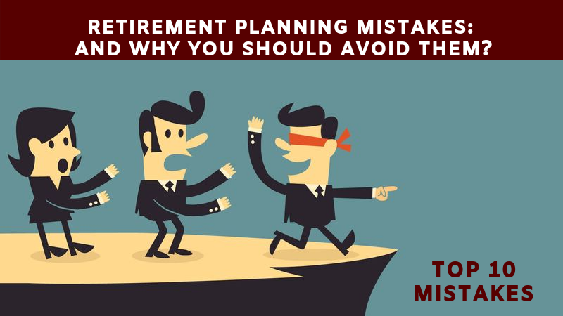 Retirement Planning Mistake : Why Should You Avoid Them