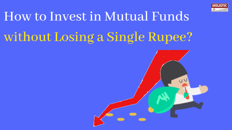 how to invest in mutual funds without losing a single rupee