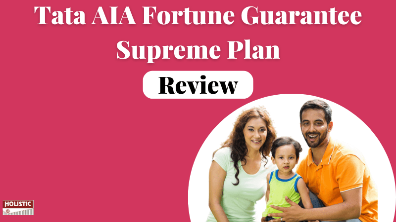 Tata AIA Fortune Guarantee Supreme Plan Review: Is It Good or Bad?