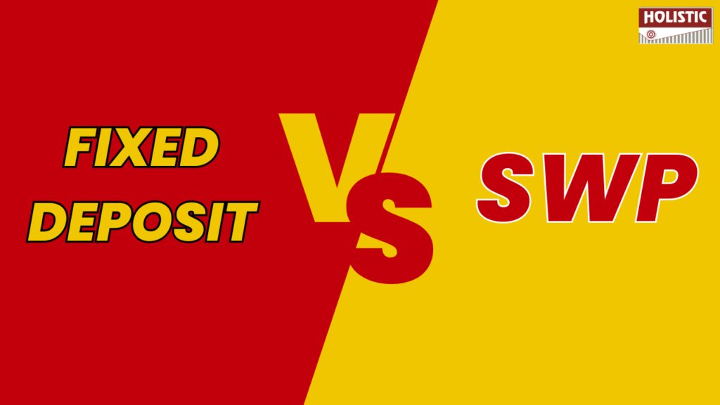 Fixed Deposits vs SWP–