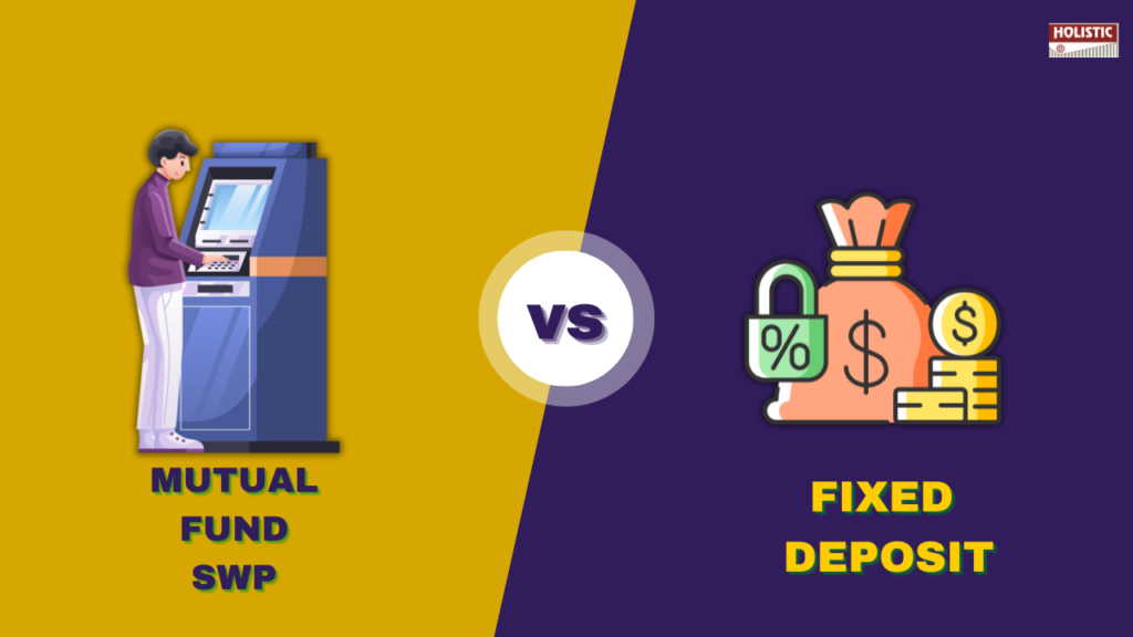 Mutual Fund SWP Vs Fixed Deposit MIP: Choose Wisely!