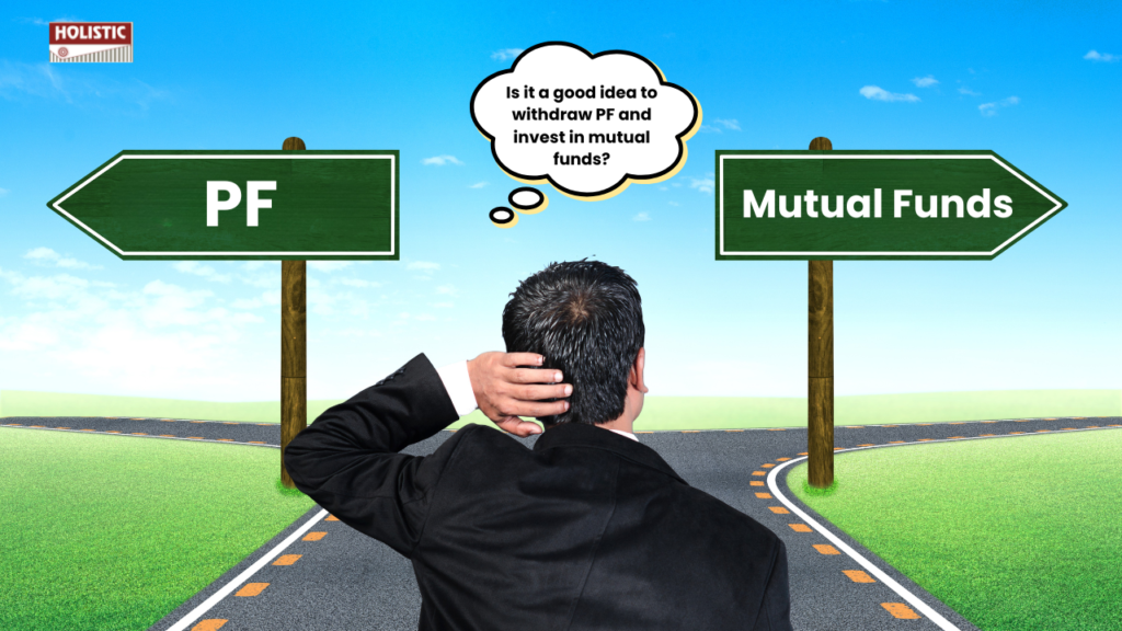 Is it a good idea to withdraw PF and invest in mutual funds?