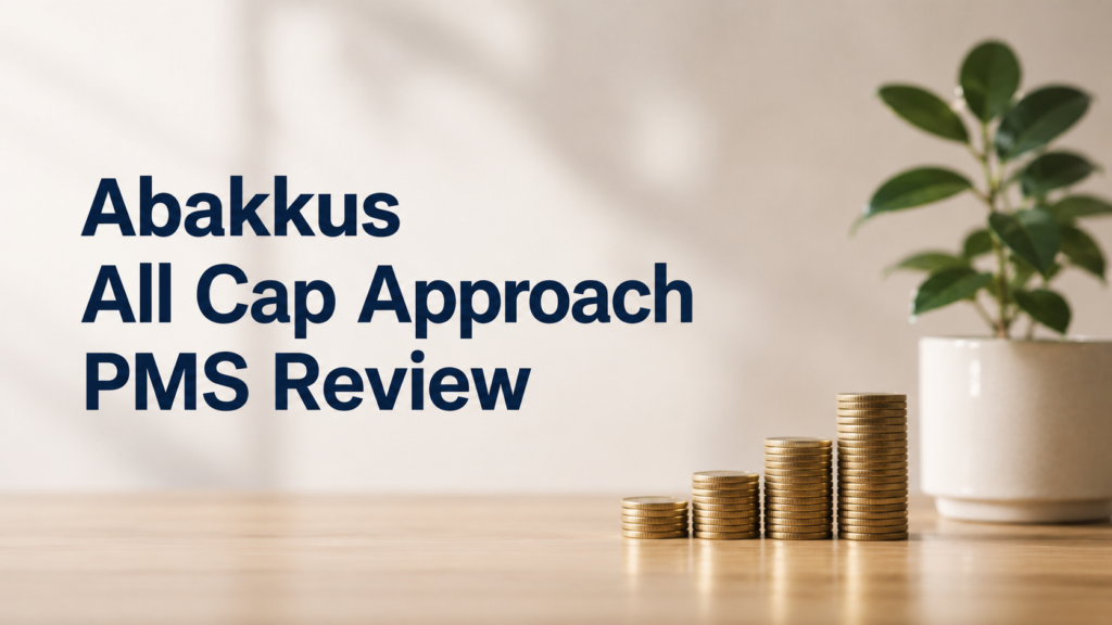 Abakkus All Cap Approach PMS Review: Performance, Fees & Should You Stay Invested?